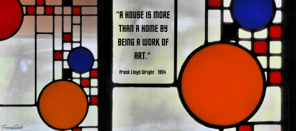 "A House is More Than a Home by Being a Work of Art" Quote and Stained Glass Window Design by Frank Lloyd Wright. @FanningSparks