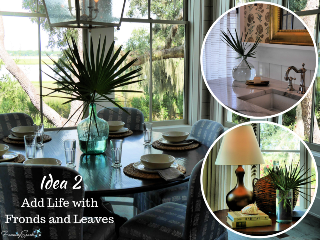 Idea 2 from Southern Living Idea House - Add Life with Fronds and Leaves.   @FanningSparks