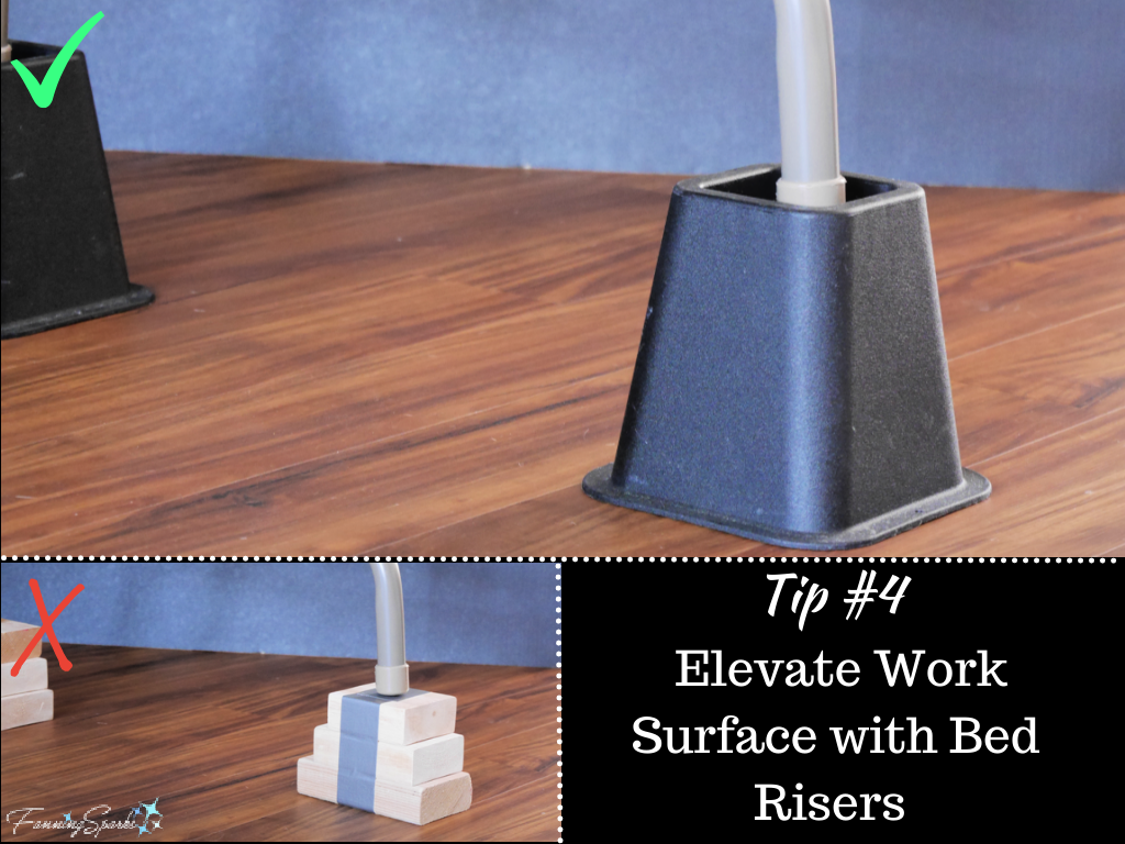 Tip 4 Elevate Work Surface with Bed Risers   @FanningSparks 